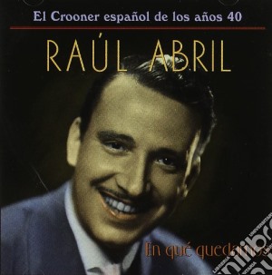 Raul Abril - En Que Quedamos cd musicale di Raul Abril