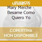 Mary Merche - Besame Como Quiero Yo cd musicale di Mary Merche