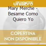 Mary Merche - Besame Como Quiero Yo cd