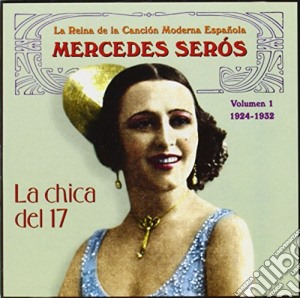 Mercedes Seross - La Chica Del 17 - La Reina De La Cancion Moderna Espanola cd musicale di Seros, Mercedes
