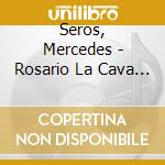 Seros, Mercedes - Rosario La Cava - La Reina De La Ca cd musicale di Seros, Mercedes