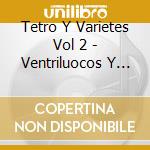 Tetro Y Varietes Vol 2 - Ventriluocos Y Automatas cd musicale di Tetro Y Varietes Vol 2