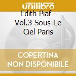 Edith Piaf - Vol.3 Sous Le Ciel Paris