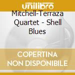 Mitchell-Terraza Quartet - Shell Blues cd