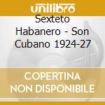 Sexteto Habanero - Son Cubano 1924-27 cd musicale di Sexteto Habanero