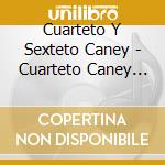 Cuarteto Y Sexteto Caney - Cuarteto Caney 1939-40 cd musicale di Cuarteto Y Sexteto Caney