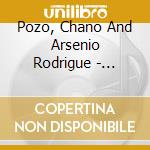 Pozo, Chano And Arsenio Rodrigue - Legendary Sessions 1947-1953 cd musicale di Pozo, Chano And Arsenio Rodrigue