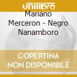 Mariano Merceron - Negro Nanamboro