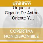 Orquesta Gigante De Anton - Oriente Y Occidente cd