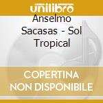 Anselmo Sacasas - Sol Tropical cd