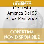 Orquesta America Del 55 - Los Marcianos cd musicale di ORQUESTRA AMERICA DE
