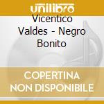 Vicentico Valdes - Negro Bonito cd musicale di Vicentico Valdes