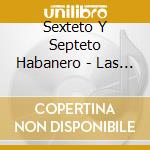 Sexteto Y Septeto Habanero - Las Raices Del Son (4 Cd) cd musicale di Sexteto Y Septeto Habanero