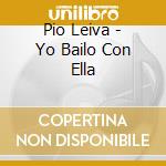 Pio Leiva - Yo Bailo Con Ella cd musicale di PIO LEIVA