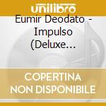 Eumir Deodato - Impulso (Deluxe Edition) cd musicale di EUMIR DEODATO DELUXE