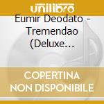 Eumir Deodato - Tremendao (Deluxe Edition) cd musicale di EUMIR DEODATO DELUXE