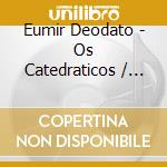 Eumir Deodato - Os Catedraticos / Ataque (Deluxe Edition) cd musicale di EUMIR DEODATO DELUXE