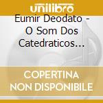 Eumir Deodato - O Som Dos Catedraticos (Deluxe Edition) cd musicale di EUMIR DEODATO DELUXE