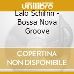 Lalo Schifrin - Bossa Nova Groove cd musicale di SCHIFRIN LALO