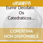 Eumir Deodato - Os Catedraticos 1973 cd musicale di EUMIR DEODATO