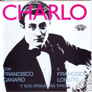 Charlo Canta Con F.canaro, F.lomuto - 1928-1929 cd musicale di CANTA CHARLO