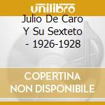 Julio De Caro Y Su Sexteto - 1926-1928 cd musicale di JULIO DE CARO Y SU S