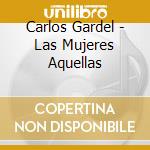 Carlos Gardel - Las Mujeres Aquellas cd