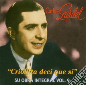 Carlos Gardel - Criollita Deci Que Si cd musicale di GARDEL CARLOS