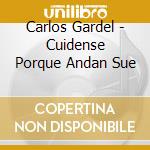 Carlos Gardel - Cuidense Porque Andan Sue cd