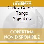 Carlos Gardel - Tango Argentino cd musicale di GARDEL CARLOS