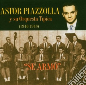 Astor Piazzolla Y Su Orquesta - Se Armo 1946-1948 cd musicale di ASTOR PIAZZOLLA Y SU
