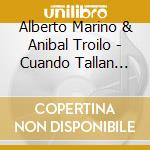 Alberto Marino & Anibal Troilo - Cuando Tallan Los Recurdo cd musicale di MARINO ALBERTO