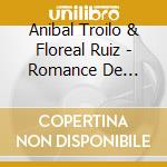 Anibal Troilo & Floreal Ruiz - Romance De Barrio cd