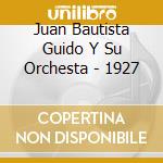 Juan Bautista Guido Y Su Orchesta - 1927 cd musicale di JUAN BAUTISTA GUIDO
