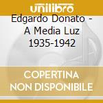 Edgardo Donato - A Media Luz 1935-1942 cd
