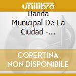 Banda Municipal De La Ciudad - Homenaje A La Vieja Guardia cd musicale di BANDA MUNICIPAL DE B