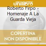 Roberto Firpo - Homenaje A La Guarda Vieja cd musicale di Roberto Firpo