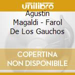 Agustin Magaldi - Farol De Los Gauchos cd musicale di MAGALDI AUGUSTIN