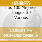 Los 100 Mejores Tangos 3 / Various cd
