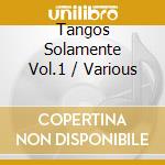 Tangos Solamente Vol.1 / Various cd musicale