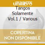 Tangos Solamente Vol.1 / Various cd