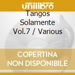 Tangos Solamente Vol.7 / Various cd