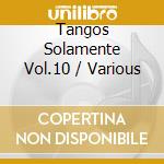 Tangos Solamente Vol.10 / Various cd