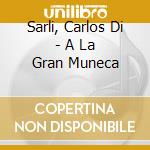 Sarli, Carlos Di - A La Gran Muneca cd musicale