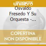Osvaldo Fresedo Y Su Orquesta - Arrabalero cd musicale di OSVALDO FRESEDO Y SU