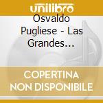 Osvaldo Pugliese - Las Grandes Orq.del Tango cd musicale di PUGLIESE OSVALDO