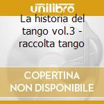 La historia del tango vol.3 - raccolta tango cd