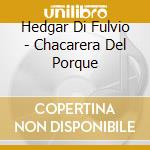 Hedgar Di Fulvio - Chacarera Del Porque cd musicale di HEDGAR DI FULVIO