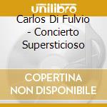 Carlos Di Fulvio - Concierto Supersticioso cd