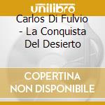 Carlos Di Fulvio - La Conquista Del Desierto cd musicale